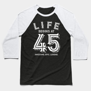 Life Begins at 45 Baseball T-Shirt